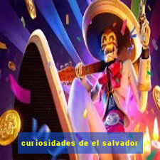 curiosidades de el salvador